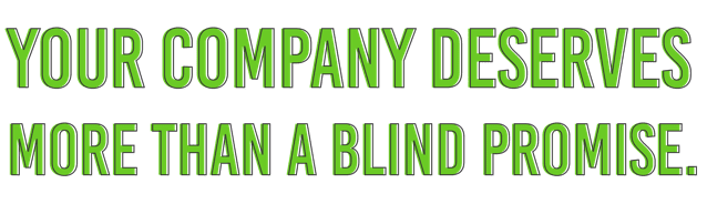 your company deserves more than a blind promise