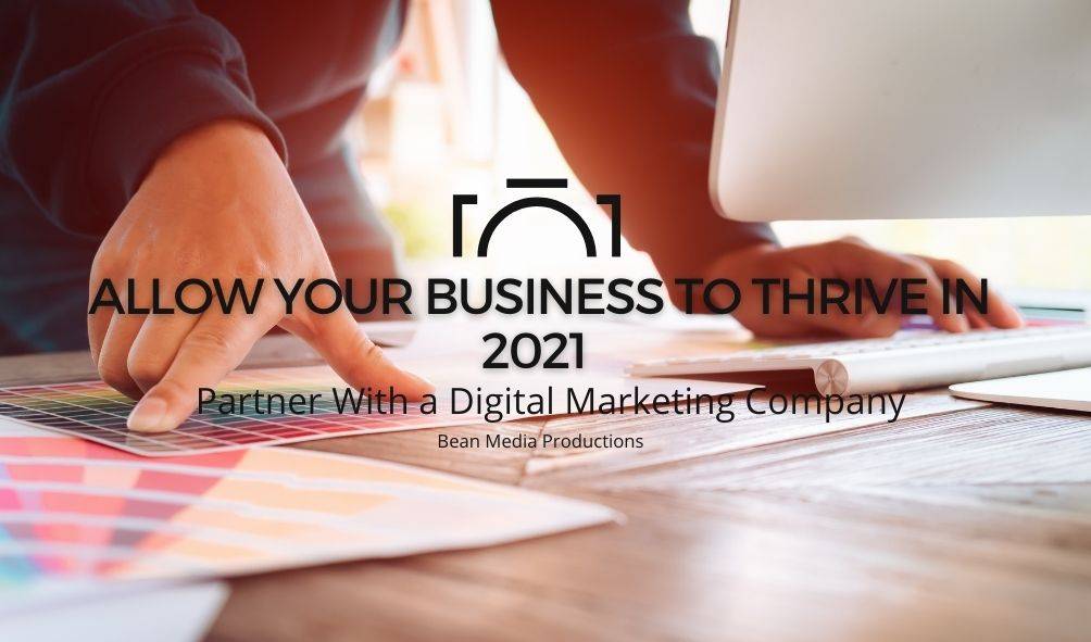 Allow Your Business to Thrive in 2021 | Partner With A Digital Marketing Company