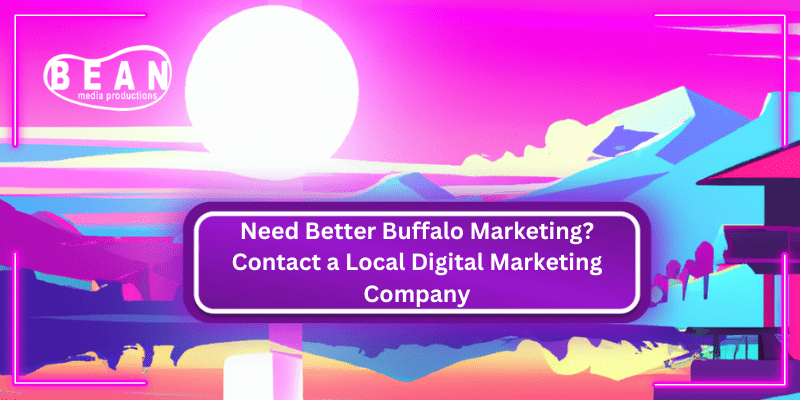 Need Better Buffalo Marketing? Contact a Local Digital Marketing Company