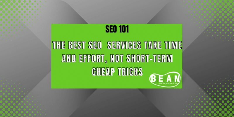 SEO 101 | The Best SEO Services Take Time and Effort