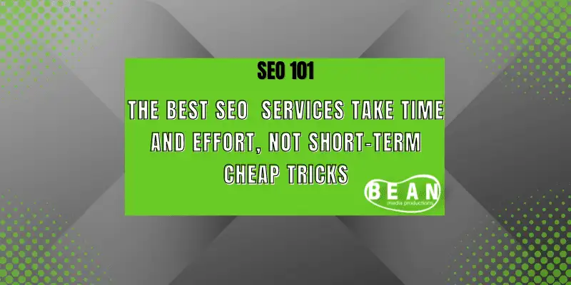 SEO 101 | The Best SEO Services Take Time and Effort