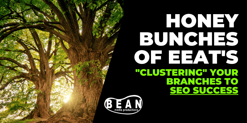 Honey Bunches of EEAT’s – Clustering Your Branches to SEO Success