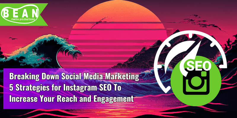 5 Instagram SEO Strategies to Increase Your Reach and Engagement