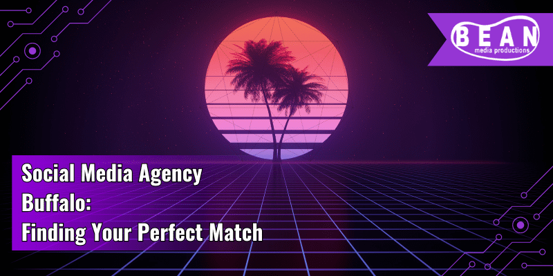 Buffalo Social Media Agency: Finding Your Perfect Match